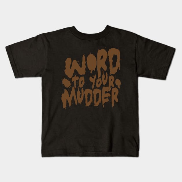 Word To Your Mudder Mud Running Kids T-Shirt by thingsandthings